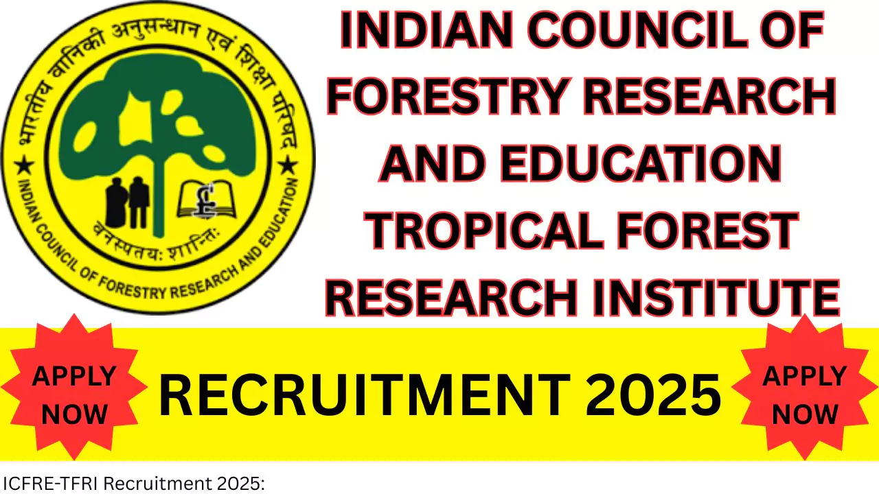 ICFRE-TFRI Recruitment 2025